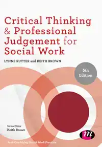 CRITICAL THINKING AND PROFESSIONAL JUDGEMENT FOR SOCIAL WORK