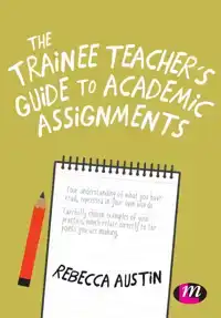 THE TRAINEE TEACHER'S GUIDE TO ACADEMIC ASSIGNMENTS