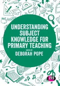 UNDERSTANDING SUBJECT KNOWLEDGE FOR PRIMARY TEACHING