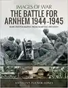 THE BATTLE FOR ARNHEM 1944-1945