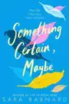 SOMETHING CERTAIN, MAYBE