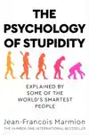 THE PSYCHOLOGY OF STUPIDITY