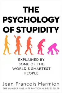 THE PSYCHOLOGY OF STUPIDITY
