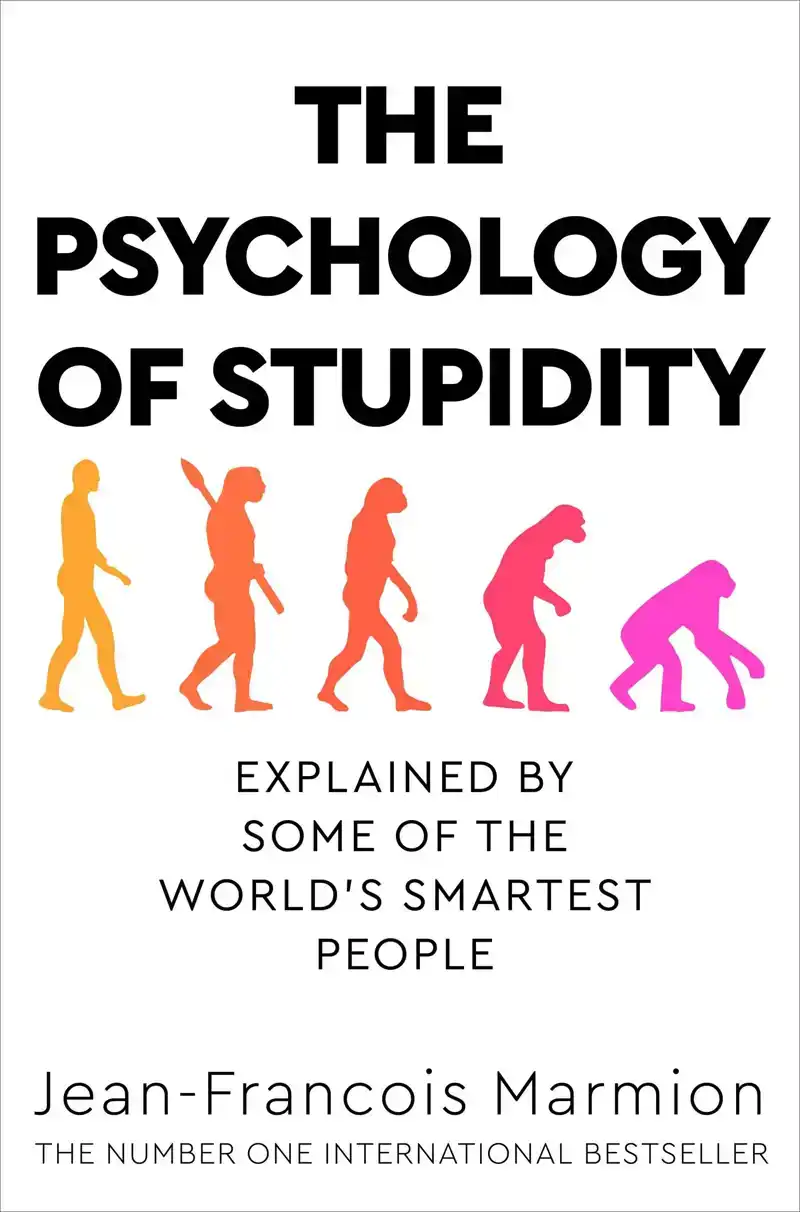 THE PSYCHOLOGY OF STUPIDITY