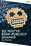 SO YOU'VE BEEN PUBLICLY SHAMED