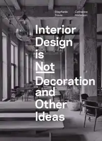 INTERIOR DESIGN IS NOT DECORATION AND OTHER IDEAS