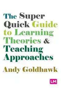 THE SUPER QUICK GUIDE TO LEARNING THEORIES AND TEACHING APPR