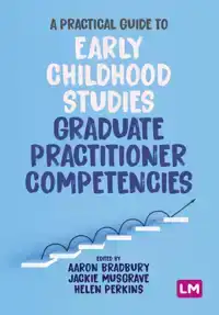 A PRACTICAL GUIDE TO EARLY CHILDHOOD STUDIES GRADUATE PRACTI