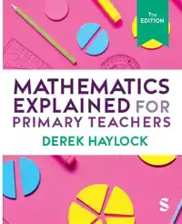 MATHEMATICS EXPLAINED FOR PRIMARY TEACHERS