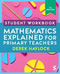 STUDENT WORKBOOK MATHEMATICS EXPLAINED FOR PRIMARY TEACHERS