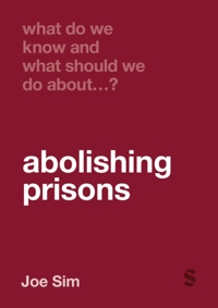 WHAT DO WE KNOW AND WHAT SHOULD WE DO ABOUT ABOLISHING PRISO