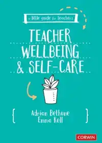 A LITTLE GUIDE FOR TEACHERS: TEACHER WELLBEING AND SELF-CARE