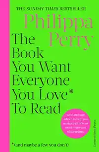 THE BOOK YOU WANT EVERYONE YOU LOVE* TO READ *(AND MAYBE A F