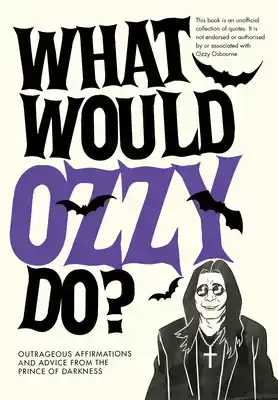 WHAT WOULD OZZY DO?