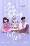 WE CAN'T KEEP MEETING LIKE THIS