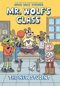 The New Student: A Graphic Novel (Mr. Wolf's Class #6): Volu