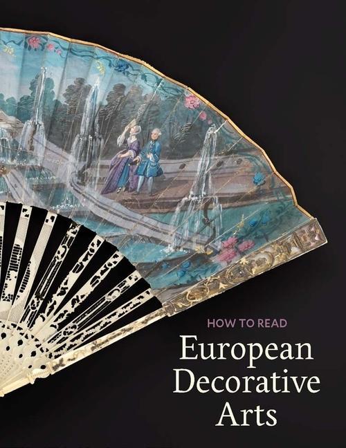 HOW TO READ EUROPEAN DECORATIVE ARTS