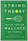 STRING THEORY: DAVID FOSTER WALLACE ON TENNIS