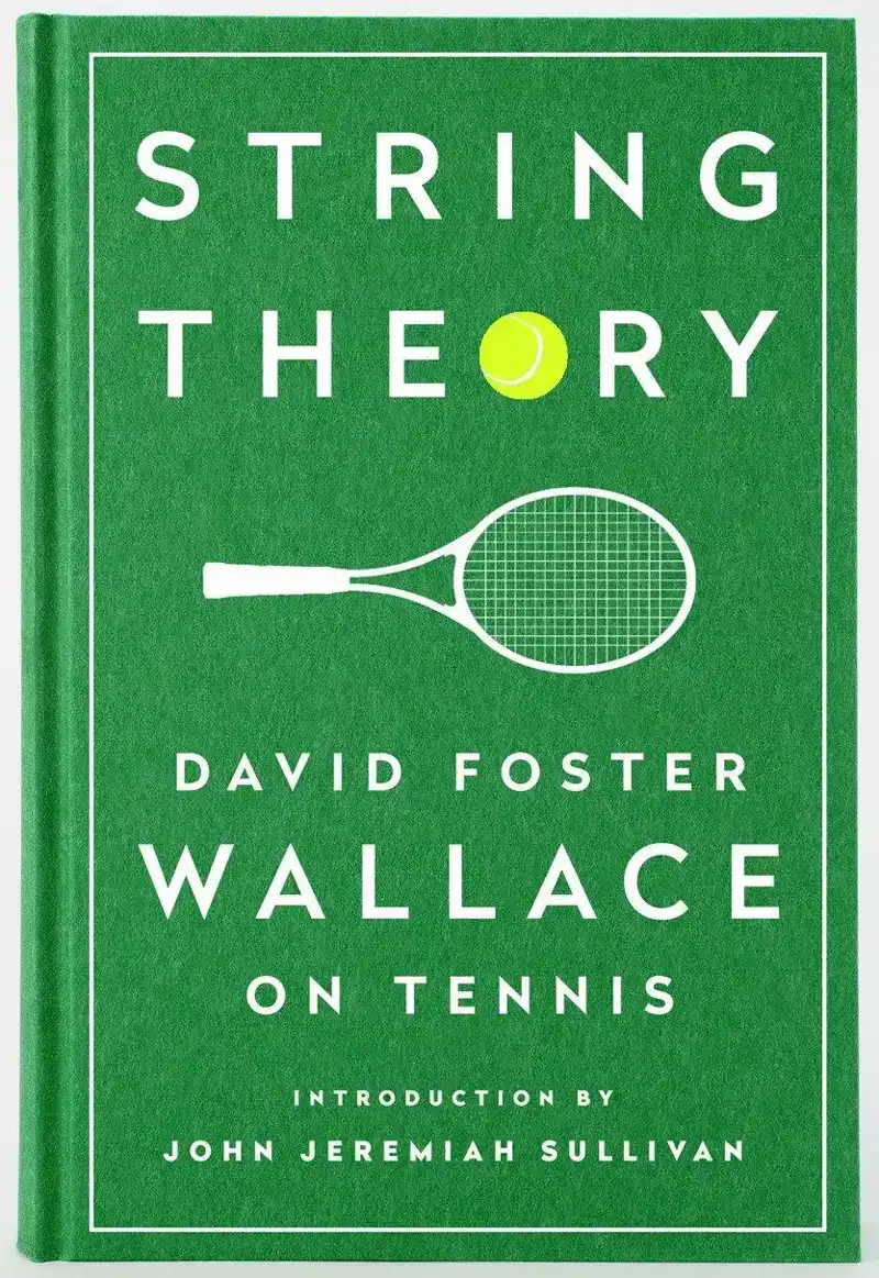 STRING THEORY: DAVID FOSTER WALLACE ON TENNIS