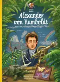 GREAT MINDS, ALEXANDER VON HUMBOLDT