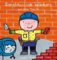 CONSTRUCTION WORKERS AND WHAT THEY DO