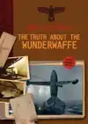 THE TRUTH ABOUT THE WUNDERWAFFE