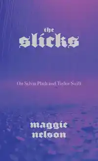 The Slicks: On Sylvia Plath and Taylor Swift