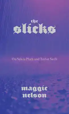 The Slicks: On Sylvia Plath and Taylor Swift
