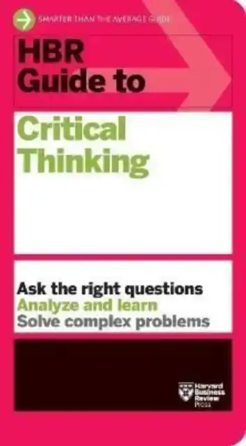 HBR GUIDE TO CRITICAL THINKING