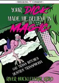 Your Dick Made Me Believe In Magic