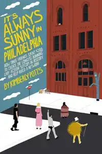 IT'S (ALMOST) ALWAYS SUNNY IN PHILADELPHIA