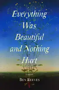 Everything Was Beautiful and Nothing Hurt