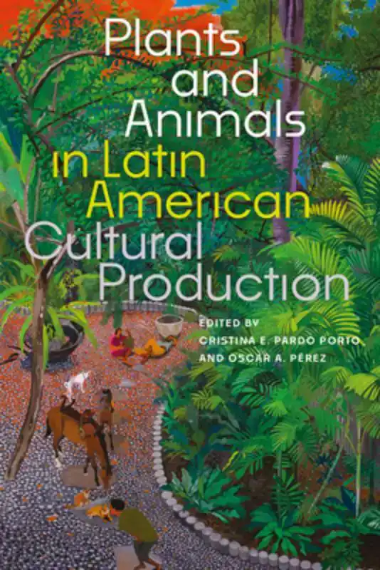 Plants and Animals in Latin American Cultural Production