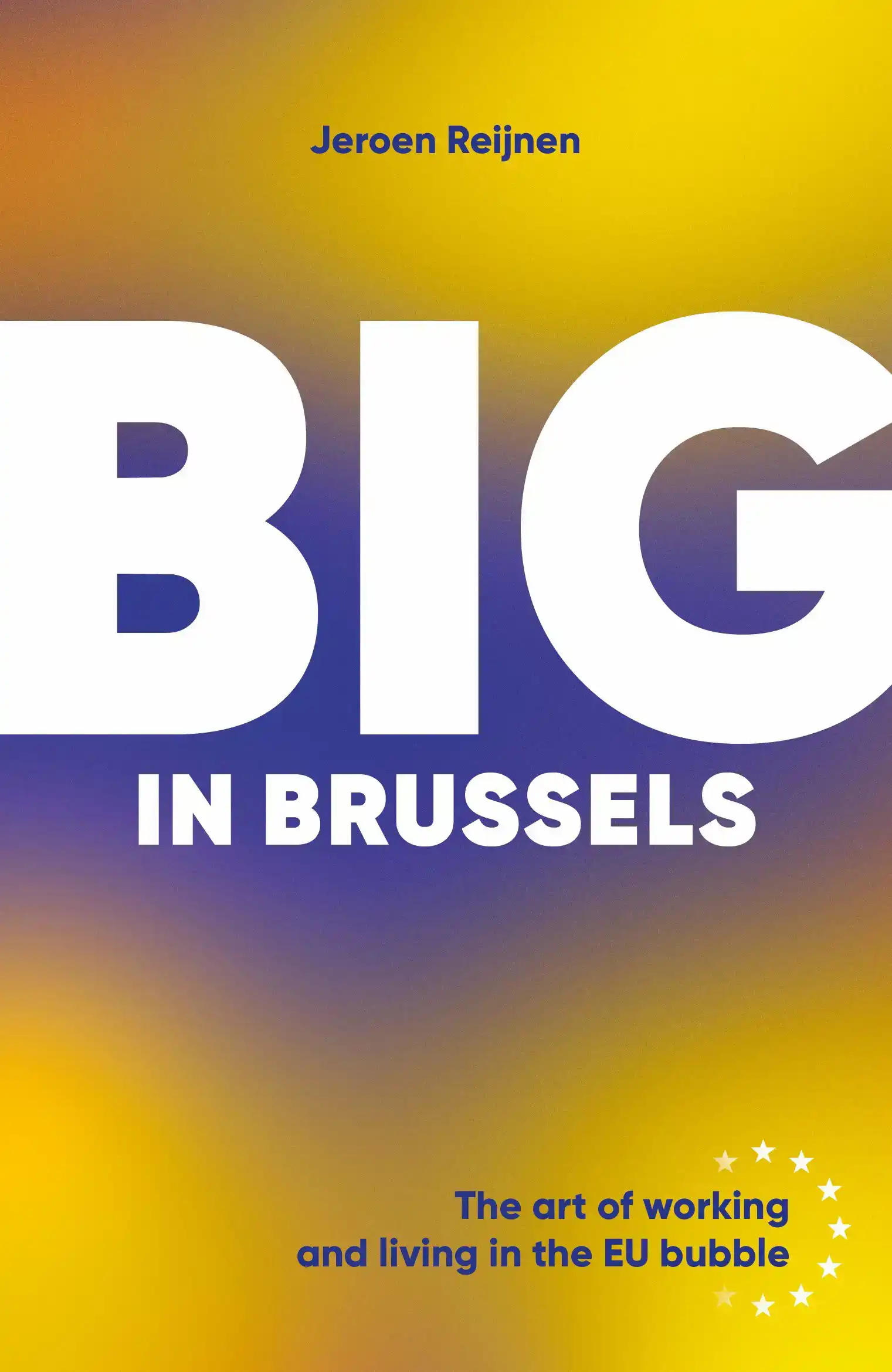 BIG IN BRUSSELS: THE ART OF WORKING AND LIVING IN THE EU BUB