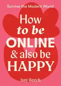 HOW TO BE ONLINE AND ALSO BE HAPPY