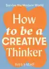 HOW TO BE A CREATIVE THINKER