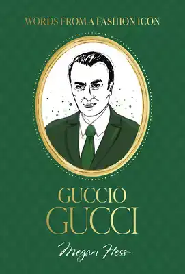 WORDS FROM A FASHION ICON: GUCCIO GUCCI