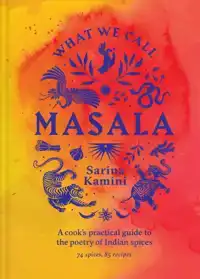 WHAT WE CALL MASALA | A COOK'S PRACTICAL GUIDE TO THE POETRY