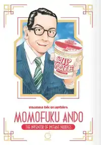 Manga Biographies: Momofuku Ando - The Inventor of Instant N