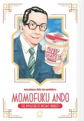 Manga Biographies: Momofuku Ando - The Inventor of Instant N