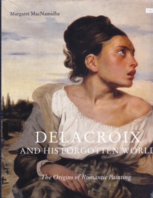 DELACROIX AND HIS FORGOTTEN WORLD