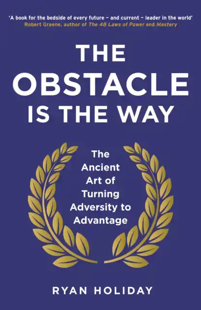 THE OBSTACLE IS THE WAY
