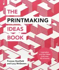 THE PRINTMAKING IDEAS BOOK