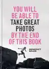 YOU WILL BE ABLE TO TAKE GREAT PHOTOS BY THE END OF THIS BOO