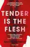 TENDER IS THE FLESH