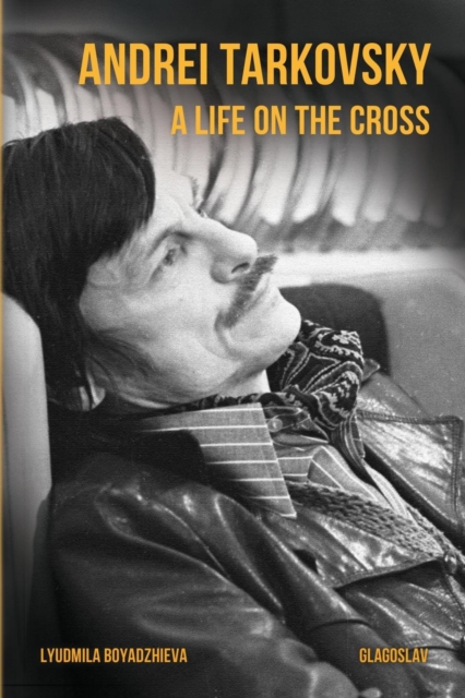 ANDREI TARKOVSKY: A LIFE ON THE CROSS