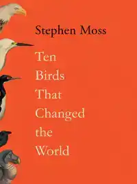 TEN BIRDS THAT CHANGED THE WORLD