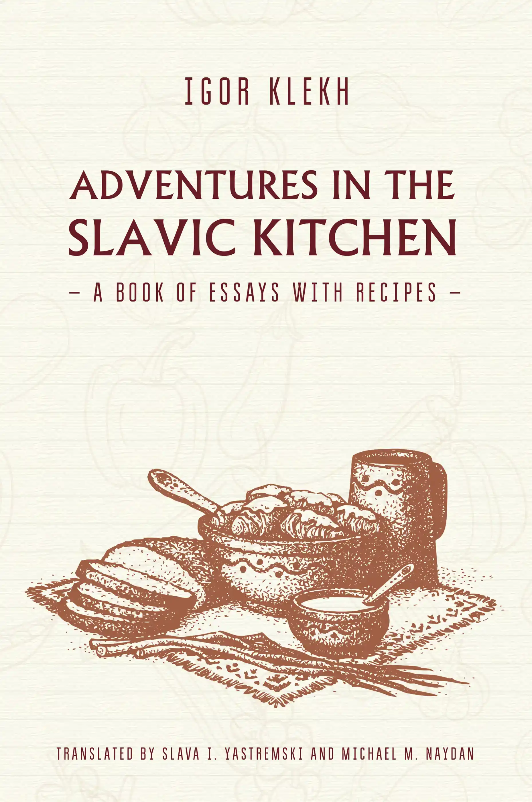 ADVENTURES IN THE SLAVIC KITCHEN: A BOOK OF ESSAYS WITH RECI