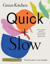 GREEN KITCHEN: QUICK & SLOW