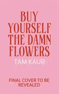 BUY YOURSELF THE DAMN FLOWERS